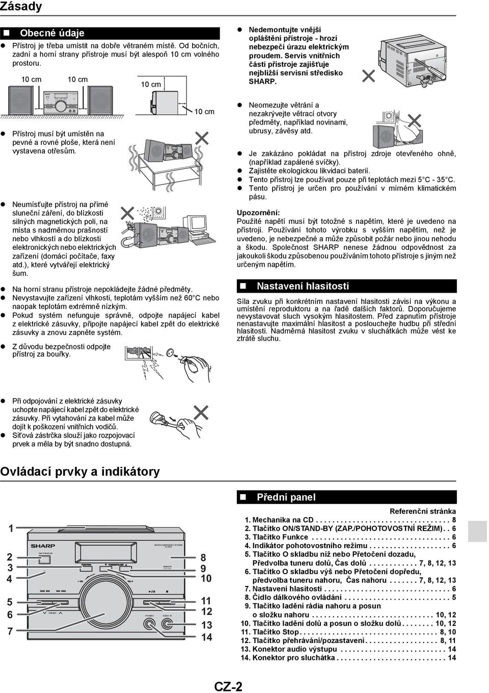 Servis vnitřních části přístroje zajišťuje nejbližší servisní středisko SHARP. Přístroj musí být umístěn na pevné a rovné ploše, která není vystavena otřesům.