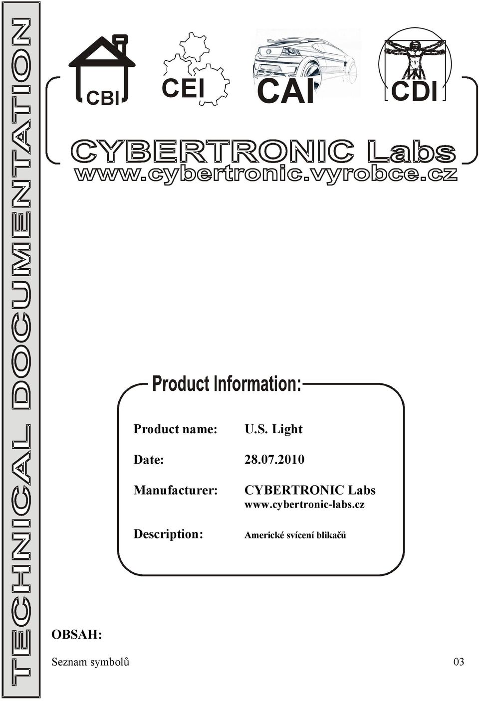 2010 Manufacturer: Description: CYBERTRONIC