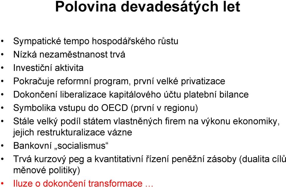 OECD (první v regionu) Stále velký podíl státem vlastněných firem na výkonu ekonomiky, jejich restrukturalizace vázne