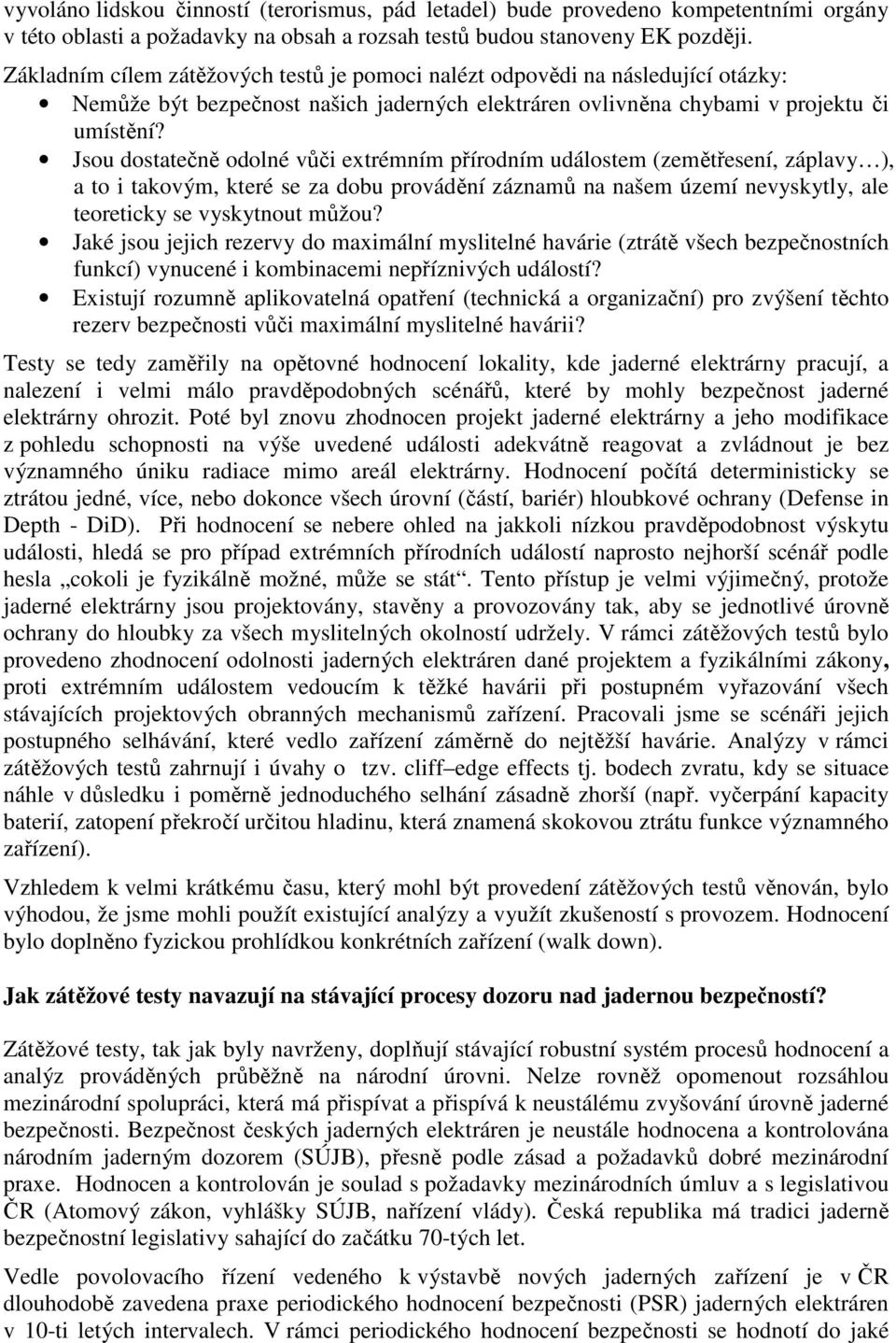 Jsou dostatečně odolné vůči extrémním přírodním událostem (zemětřesení, záplavy ), a to i takovým, které se za dobu provádění záznamů na našem území nevyskytly, ale teoreticky se vyskytnout můžou?