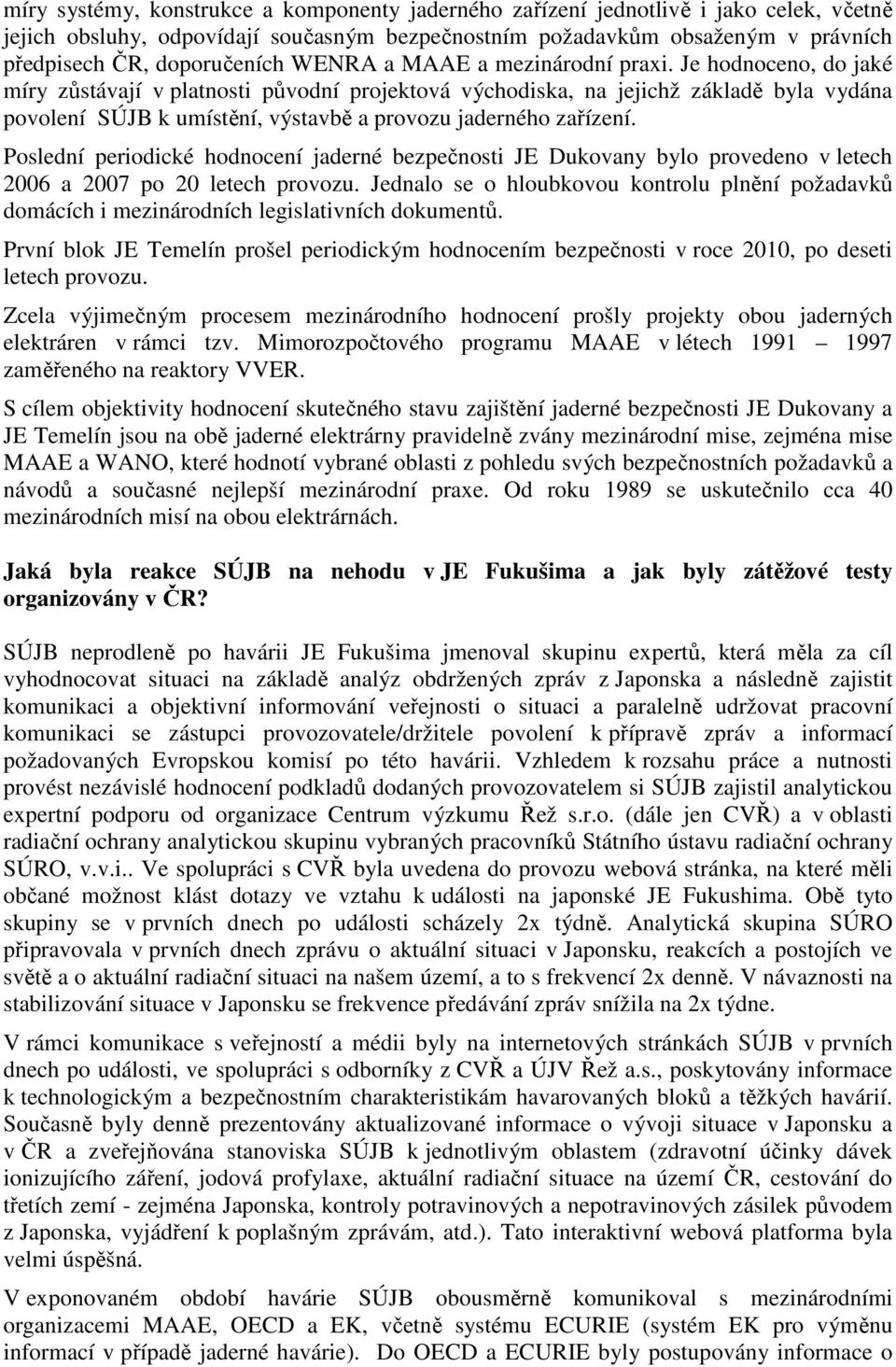 Je hodnoceno, do jaké míry zůstávají v platnosti původní projektová východiska, na jejichž základě byla vydána povolení SÚJB k umístění, výstavbě a provozu jaderného zařízení.