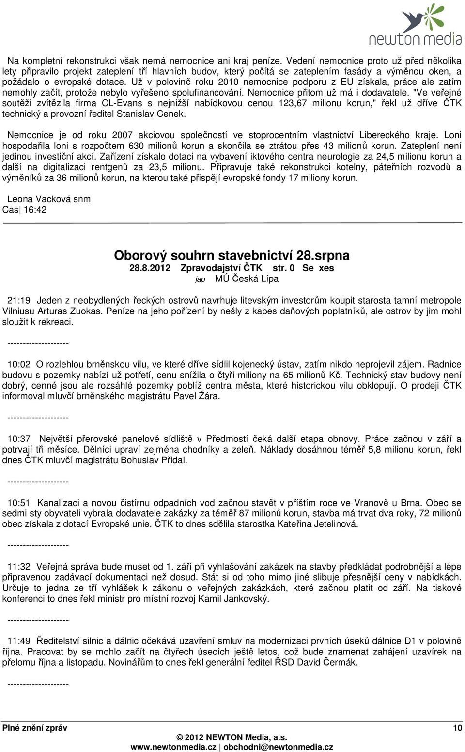 Už v polovině roku 2010 nemocnice podporu z EU získala, práce ale zatím nemohly začít, protože nebylo vyřešeno spolufinancování. Nemocnice přitom už má i dodavatele.
