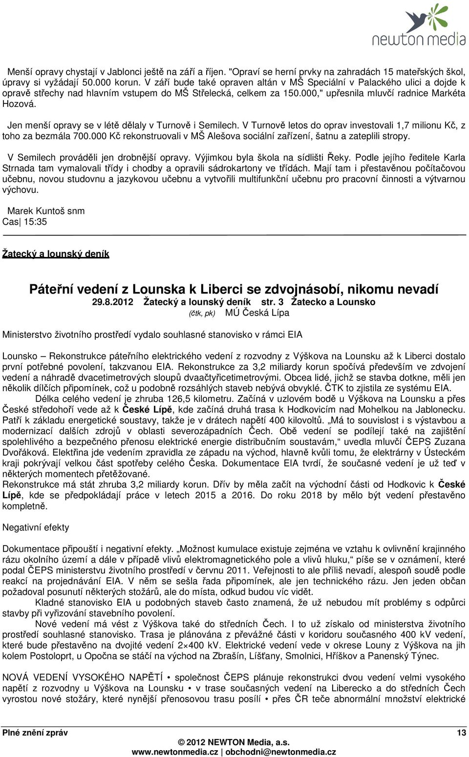 Jen menší opravy se v létě dělaly v Turnově i Semilech. V Turnově letos do oprav investovali 1,7 milionu Kč, z toho za bezmála 700.