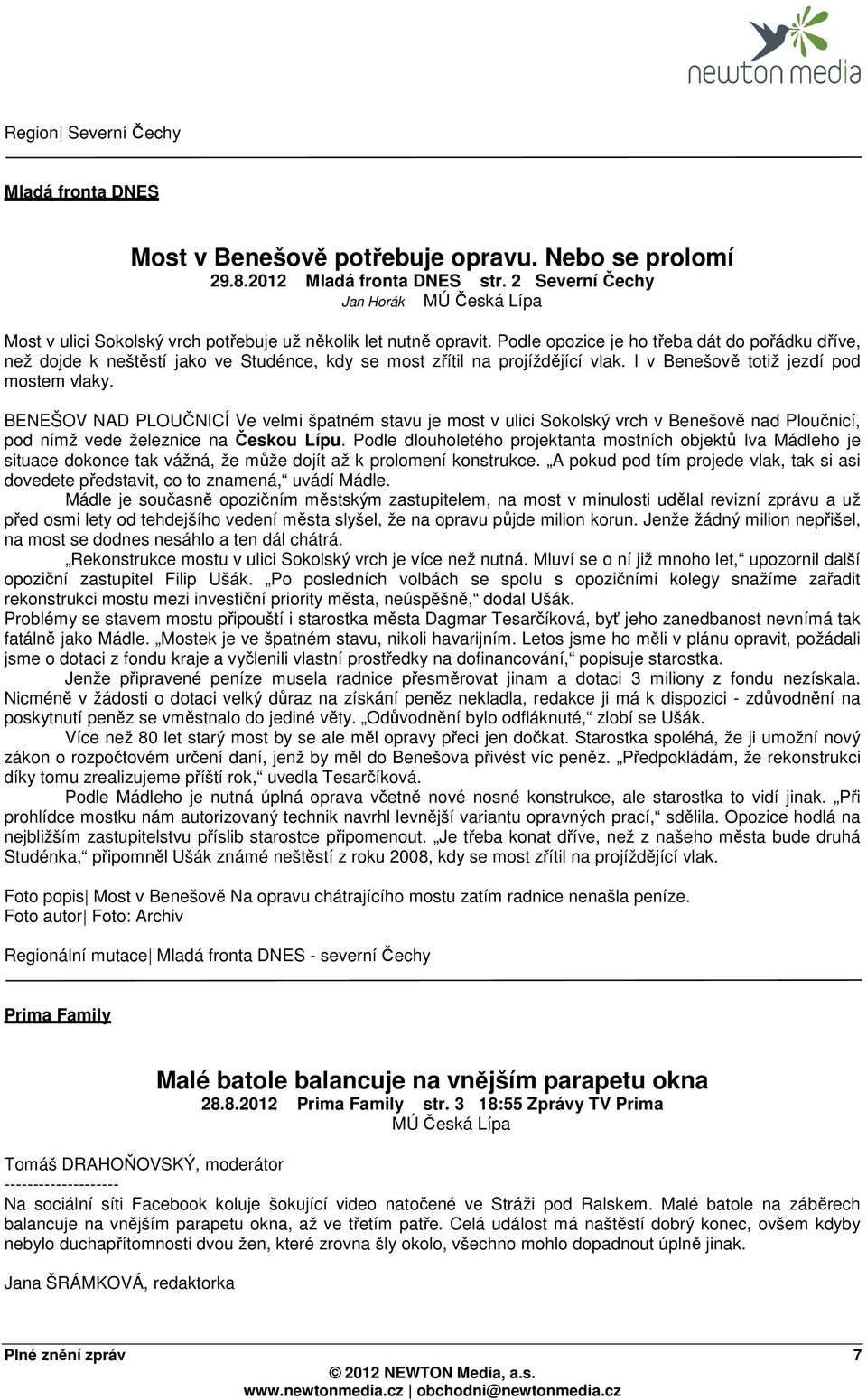 Podle opozice je ho třeba dát do pořádku dříve, než dojde k neštěstí jako ve Studénce, kdy se most zřítil na projíždějící vlak. I v Benešově totiž jezdí pod mostem vlaky.