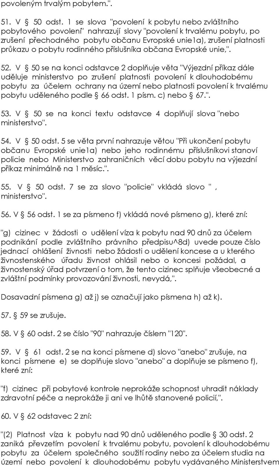 pobytu rodinného příslušníka občana Evropské unie,". 52.