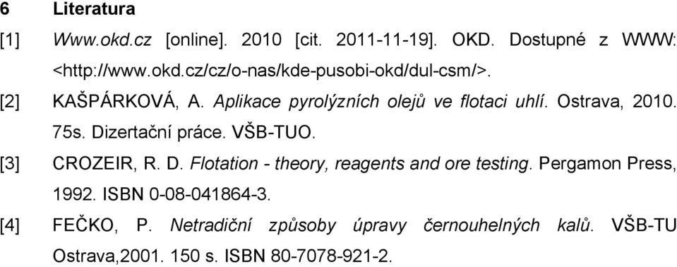 [3] CROZEIR, R. D. Flotation - theory, reagents and ore testing. Pergamon Press, 1992. ISBN 0-08-041864-3.