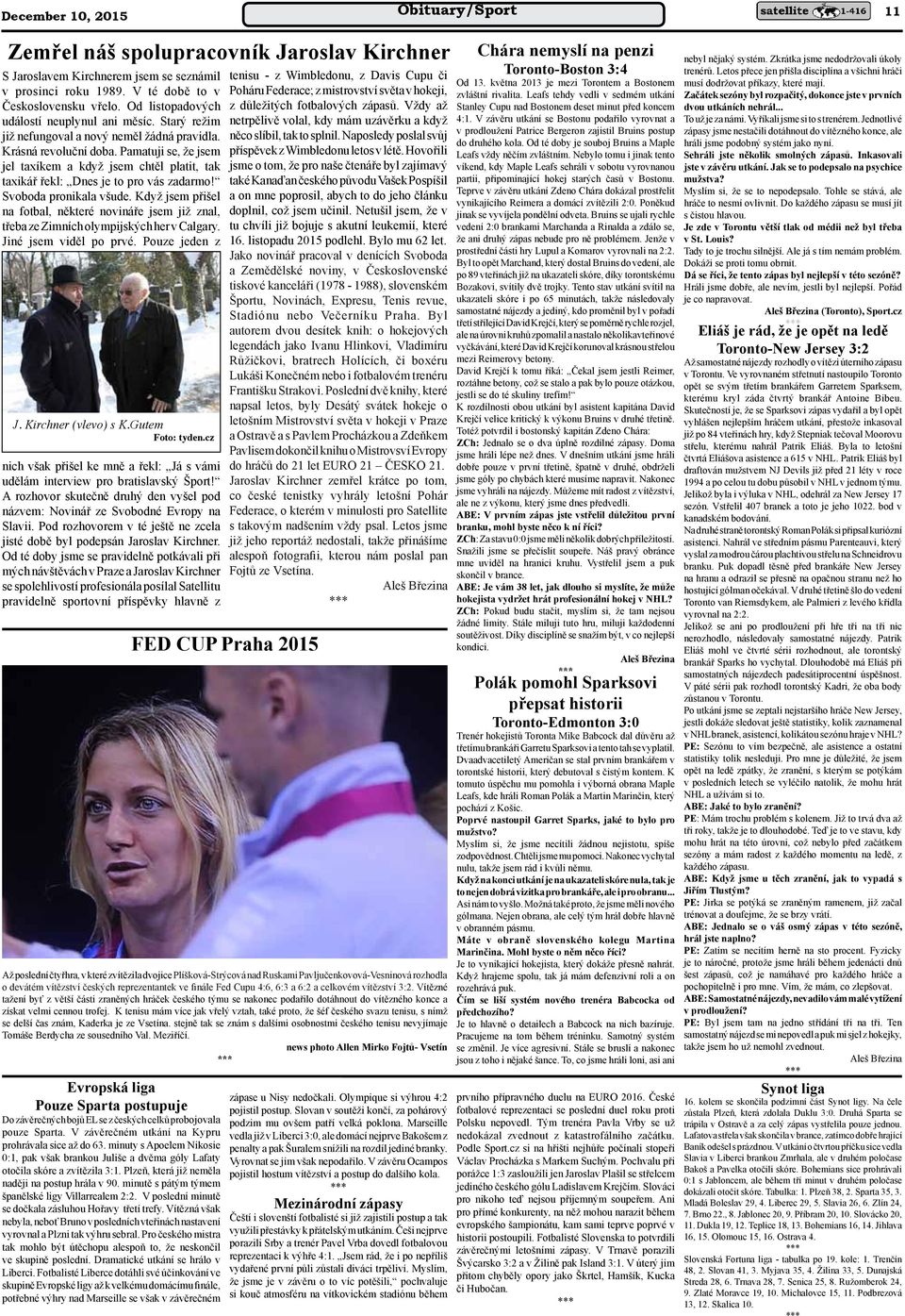 Pamatuji se, že jsem jel taxíkem a když jsem chtěl platit, tak taxikář řekl: Dnes je to pro vás zadarmo! Svoboda pronikala všude.