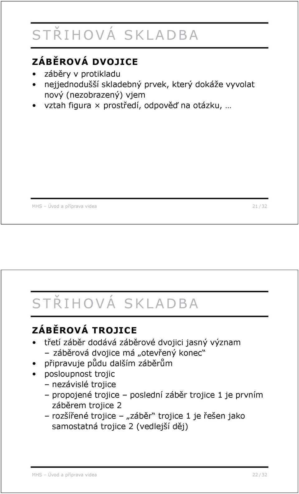 záb rová dvojice má otev ený konec p ipravuje p du dalším záb r m posloupnost trojic nezávislé trojice propojené trojice poslední záb r trojice