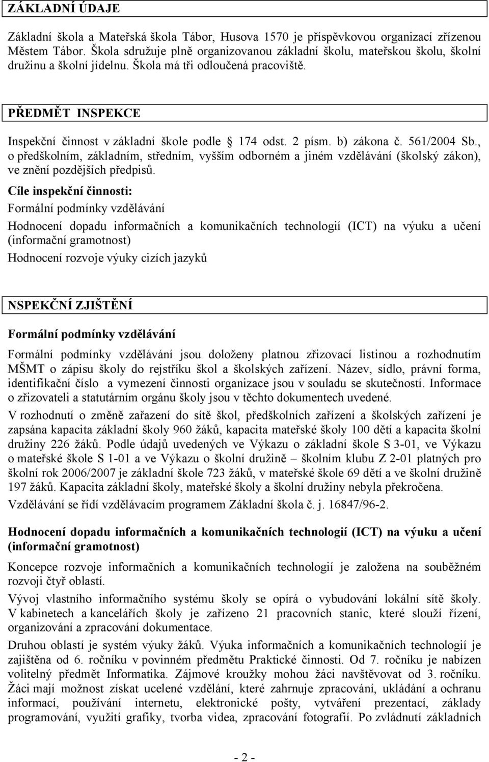 PŘEDMĚT INSPEKCE Inspekční činnost v základní škole podle 174 odst. 2 písm. b) zákona č. 561/2004 Sb.