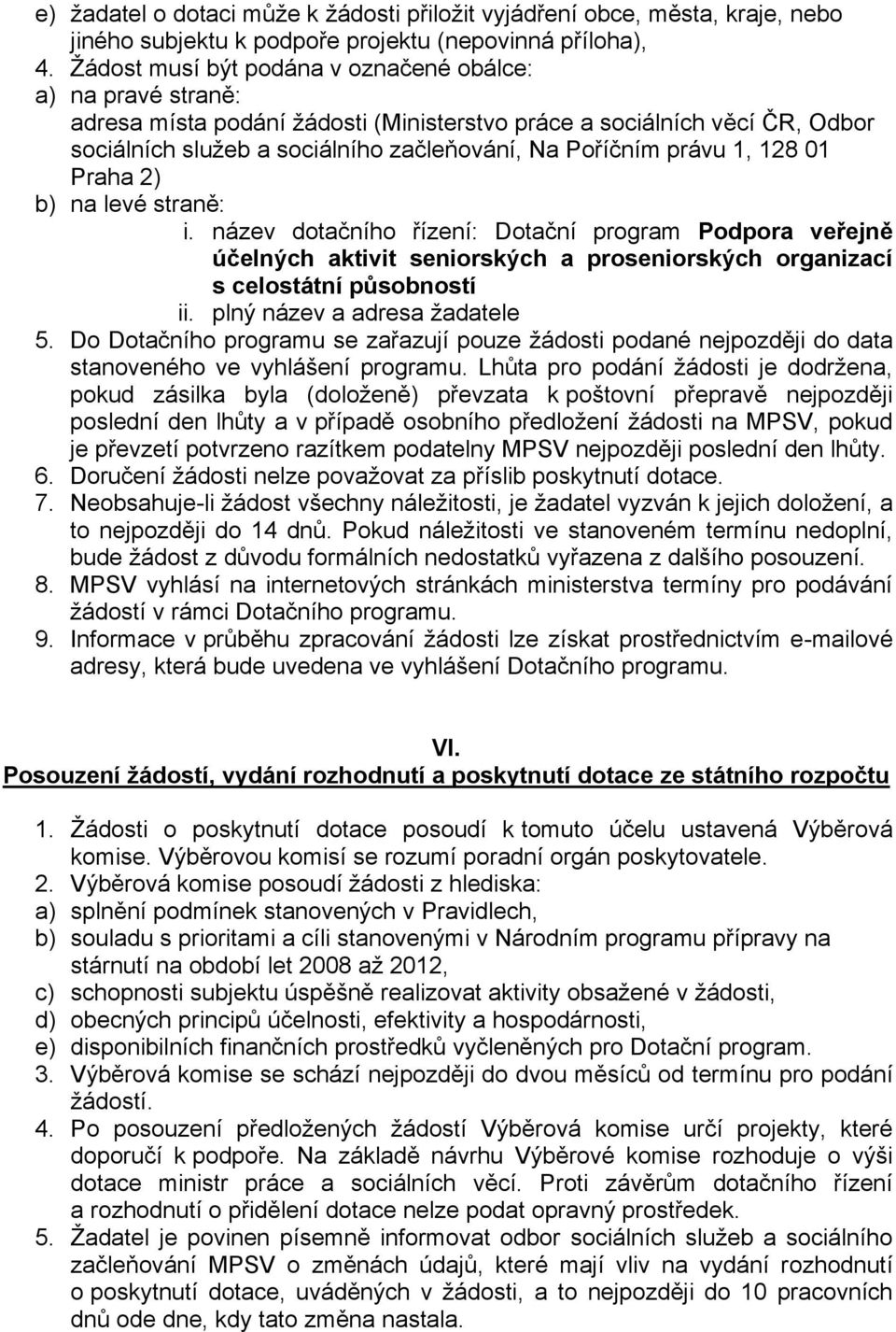 1, 128 01 Praha 2) b) na levé straně: i. název dotačního řízení: Dotační program Podpora veřejně účelných aktivit seniorských a proseniorských organizací s celostátní působností ii.