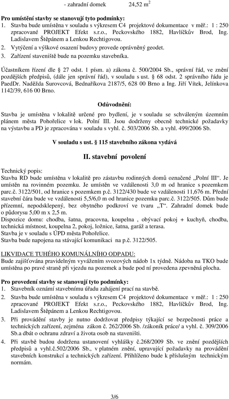 a) zákona č. 500/2004 Sb., správní řád, ve znění pozdějších předpisů, (dále jen správní řád), v souladu s ust. 68 odst. 2 správního řádu je PaedDr.