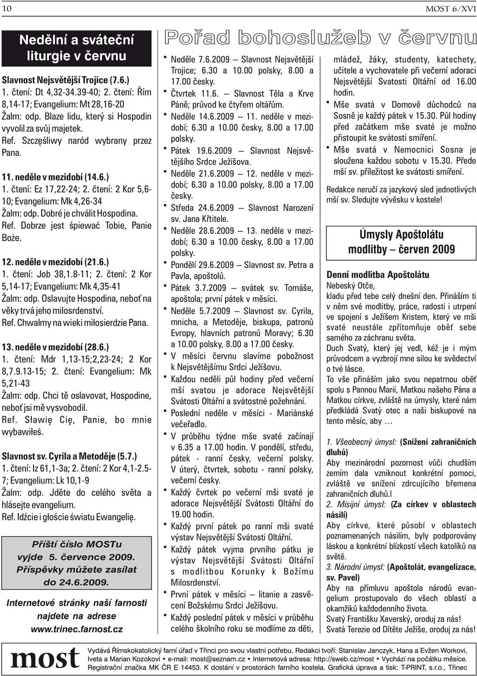 ètení: 2 Kor 5,6-10; Evangelium: Mk 4,26-34 Žalm: odp. Dobré je chválit Hospodina. Ref. Dobrze jest œpiewaæ Tobie, Panie Bo e. 12. nedìle v mezidobí (21.6.) 1. ètení: Job 38,1.8-11; 2.