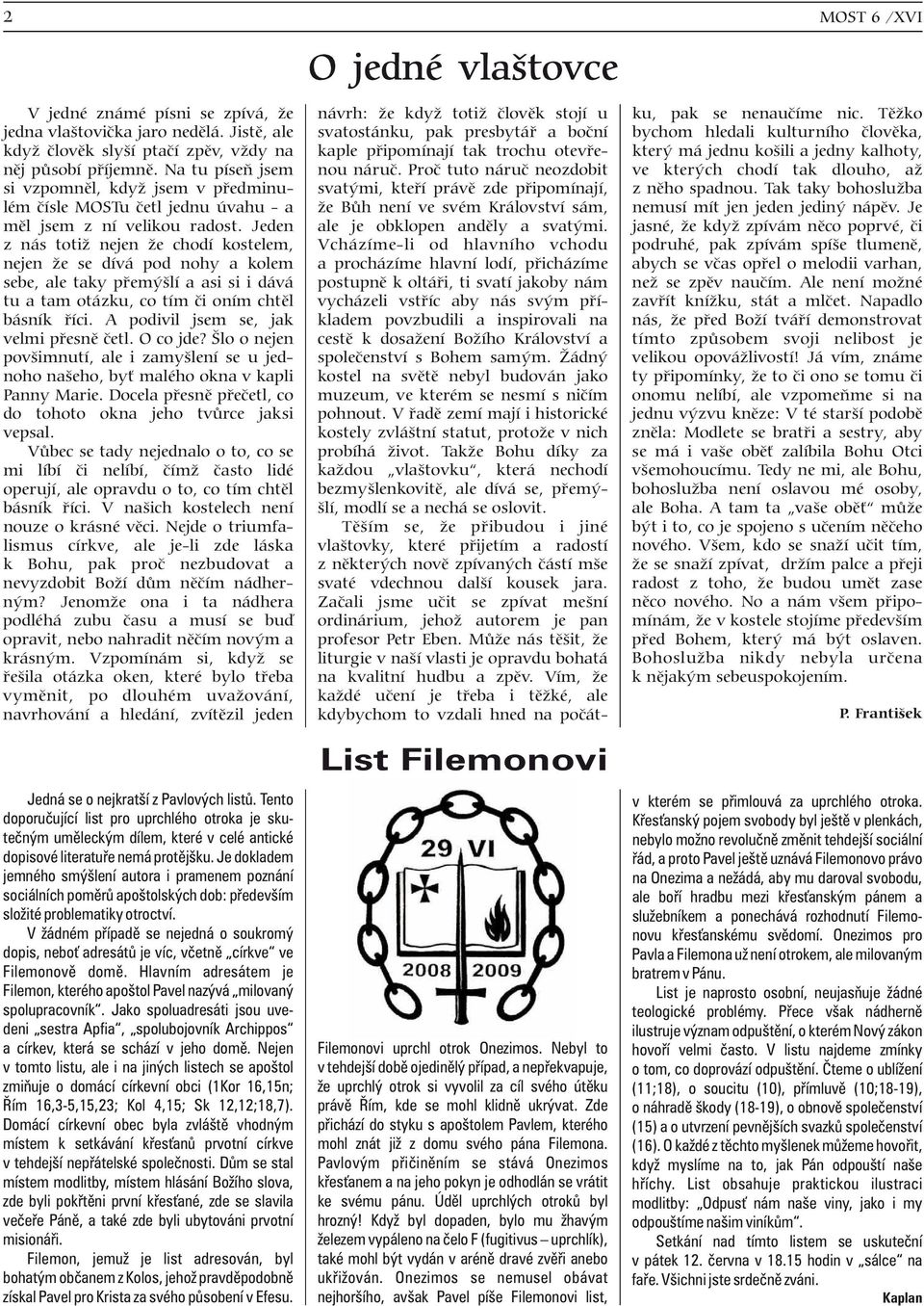 pùsobí pøíjemnì. Na tu píseò jsem nou náruè. Proè tuto náruè neozdobit ve kterých chodí tak dlouho, až si vzpomnìl, když jsem v pøedminu- svatými, kteøí právì zde pøipomínají, z nìho spadnou.