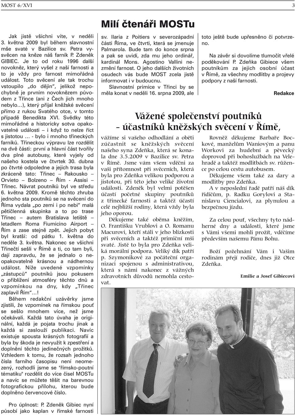 Zdenìk a pak se uvidí, zda mu jeho ordináø, Na závìr si dovolíme tlumoèit vøelé GIBIEC. Je to od roku 1996 další kardinál Mons. Agostino Vallini ne- podìkování P.