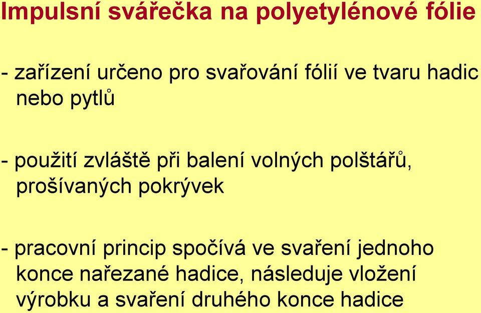 polštářů, prošívaných pokrývek - pracovní princip spočívá ve svaření