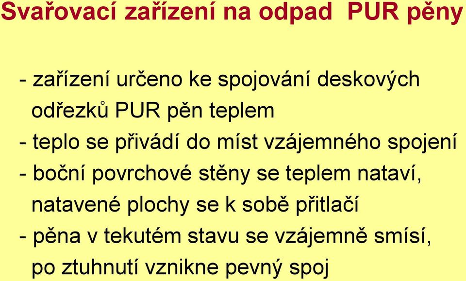 spojení - boční povrchové stěny se teplem nataví, natavené plochy se k