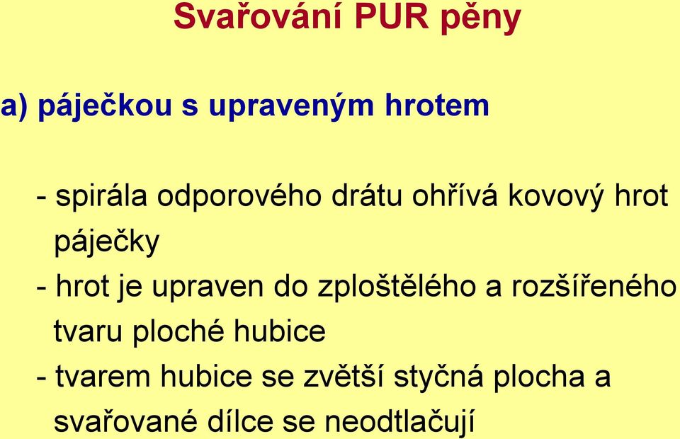 upraven do zploštělého a rozšířeného tvaru ploché hubice -