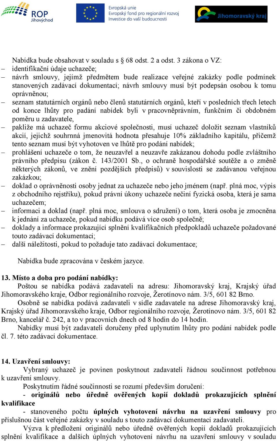 tomu oprávněnou; seznam statutárních orgánů nebo členů statutárních orgánů, kteří v posledních třech letech od konce lhůty pro padání nabídek byli v pracovněprávním, funkčním či obdobném poměru u