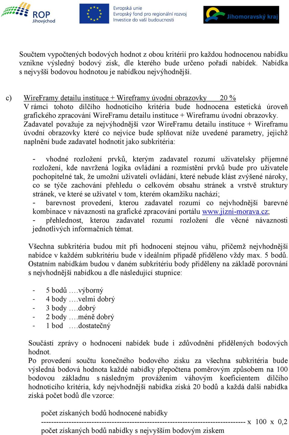 c) WireFramy detailu instituce + Wireframy úvodní obrazovky 20 % V rámci tohoto dílčího hodnotícího kritéria bude hodnocena estetická úroveň grafického zpracování WireFramu detailu instituce +