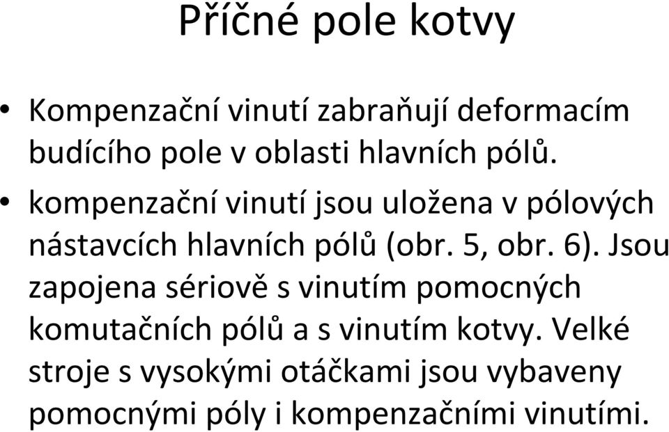 6). Jsou zapojena sériověsvinutím pomocných komutačních pólů a s vinutím kotvy.