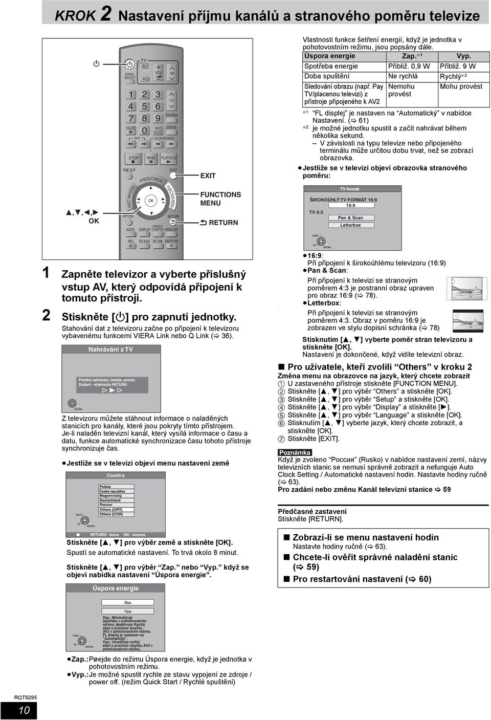 3 EXIT FUNCTION MENU CREATE AUDIO DISPLAY CHAPTER MANUAL SKIP EXIT FUNCTIONS MENU Vlastnosti funkce šetření energií, když je jednotka v pohotovostním režimu, jsou popsány dále. Úspora energie Zap.