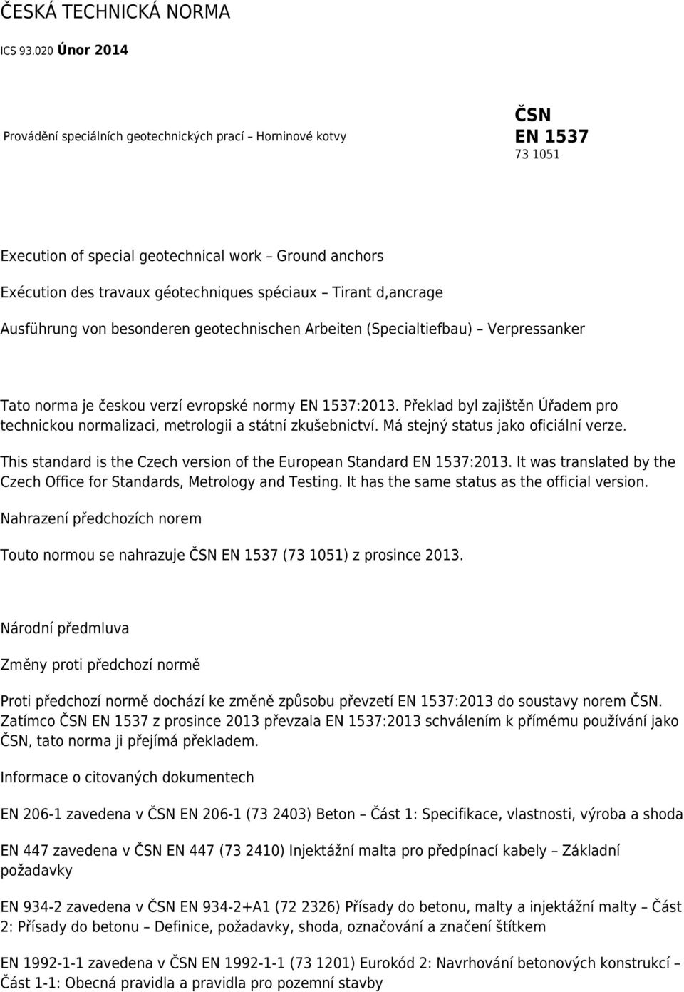 d,ancrage Ausführung von besonderen geotechnischen Arbeiten (Specialtiefbau) Verpressanker Tato norma je českou verzí evropské normy EN 1537:2013.