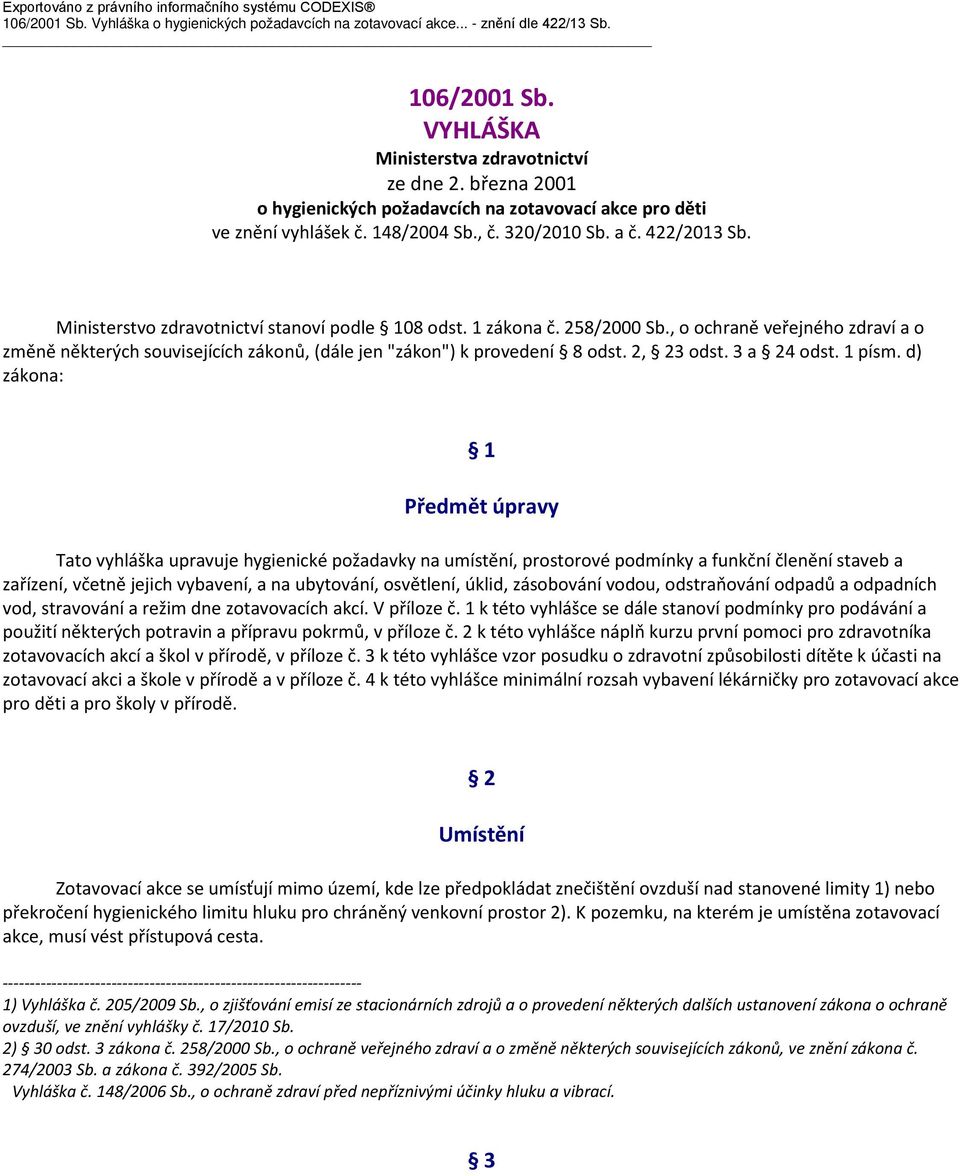 258/2000 Sb., o ochraně veřejného zdraví a o změně některých souvisejících zákonů, (dále jen "zákon") k provedení 8 odst. 2, 23 odst. 3 a 24 odst. 1 písm.