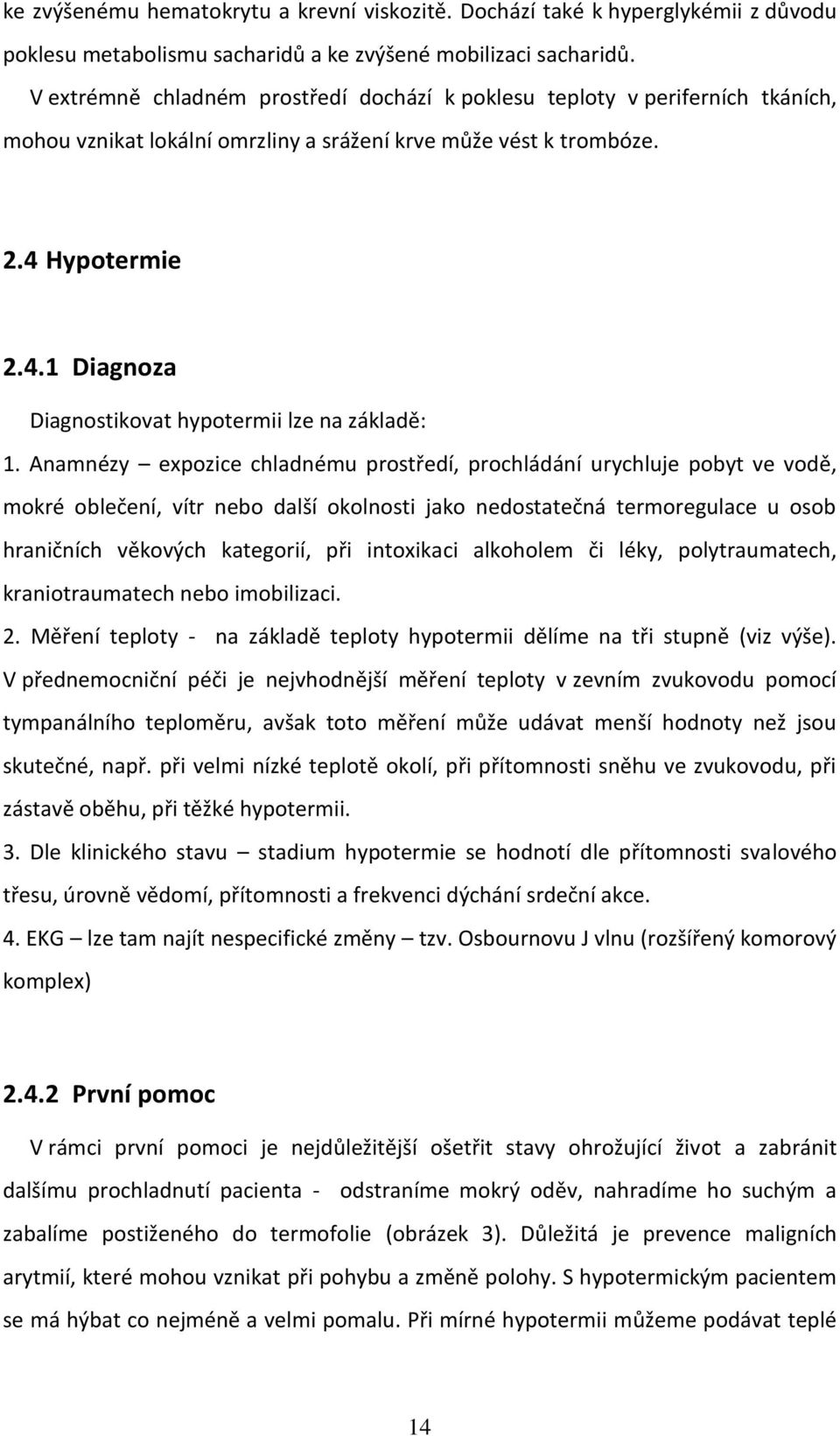 Hypotermie 2.4.1 Diagnoza Diagnostikovat hypotermii lze na základě: 1.