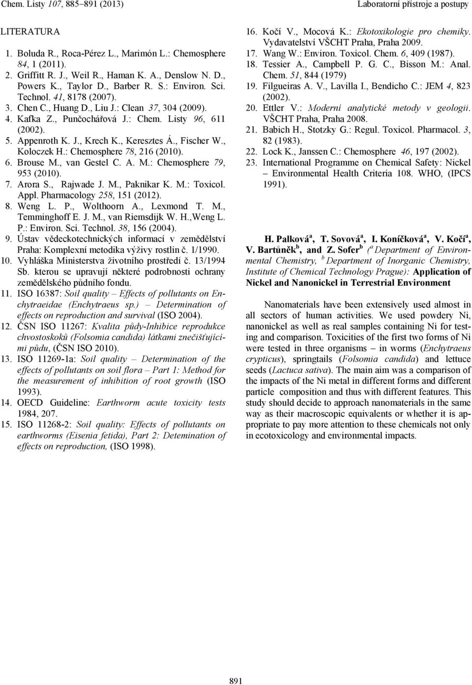 : Chemosphere 78, 216 (2010). 6. Brouse M., van Gestel C. A. M.: Chemosphere 79, 953 (2010). 7. Arora S., Rajwade J. M., Paknikar K. M.: Toxicol. Appl. Pharmacology 258, 151 (2012). 8. Weng L. P., Wolthoorn A.