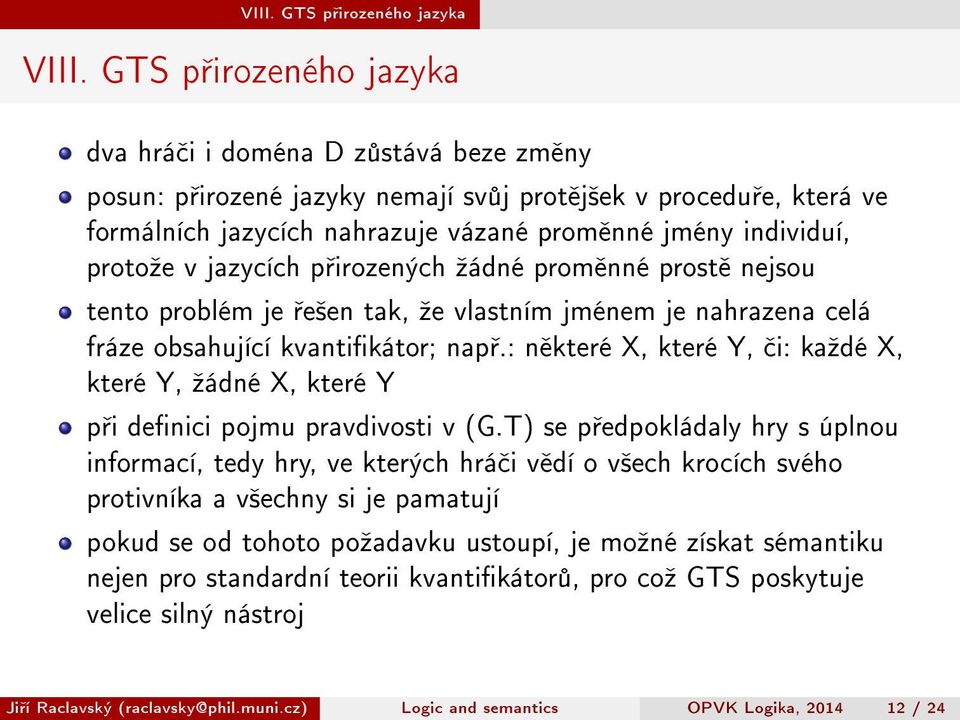 protoºe v jazycích p irozených ºádné prom nné prost nejsou tento problém je e²en tak, ºe vlastním jménem je nahrazena celá fráze obsahující kvantikátor; nap.