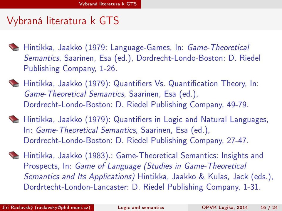 Riedel Publishing Company, 49-79. Hintikka, Jaakko (1979): Quantiers in Logic and Natural Languages, In: Game-Theoretical Semantics, Saarinen, Esa (ed.), Dordrecht-Londo-Boston: D.