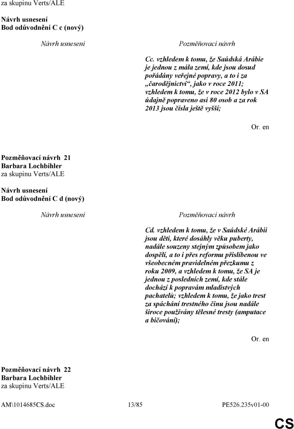 popraveno asi 80 osob a za rok 2013 jsou čísla ještě vyšší; 21 Barbara Lochbihler za skupinu Verts/ALE Bod odůvodnění C d (nový) Cd.