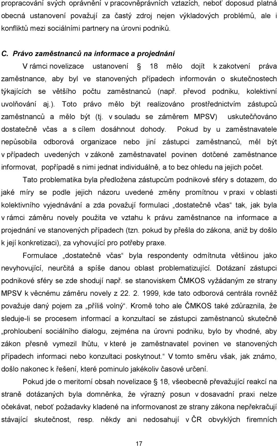 Právo zaměstnanců na informace a projednání V rámci novelizace ustanovení 18 mělo dojít k zakotvení práva zaměstnance, aby byl ve stanovených případech informován o skutečnostech týkajících se