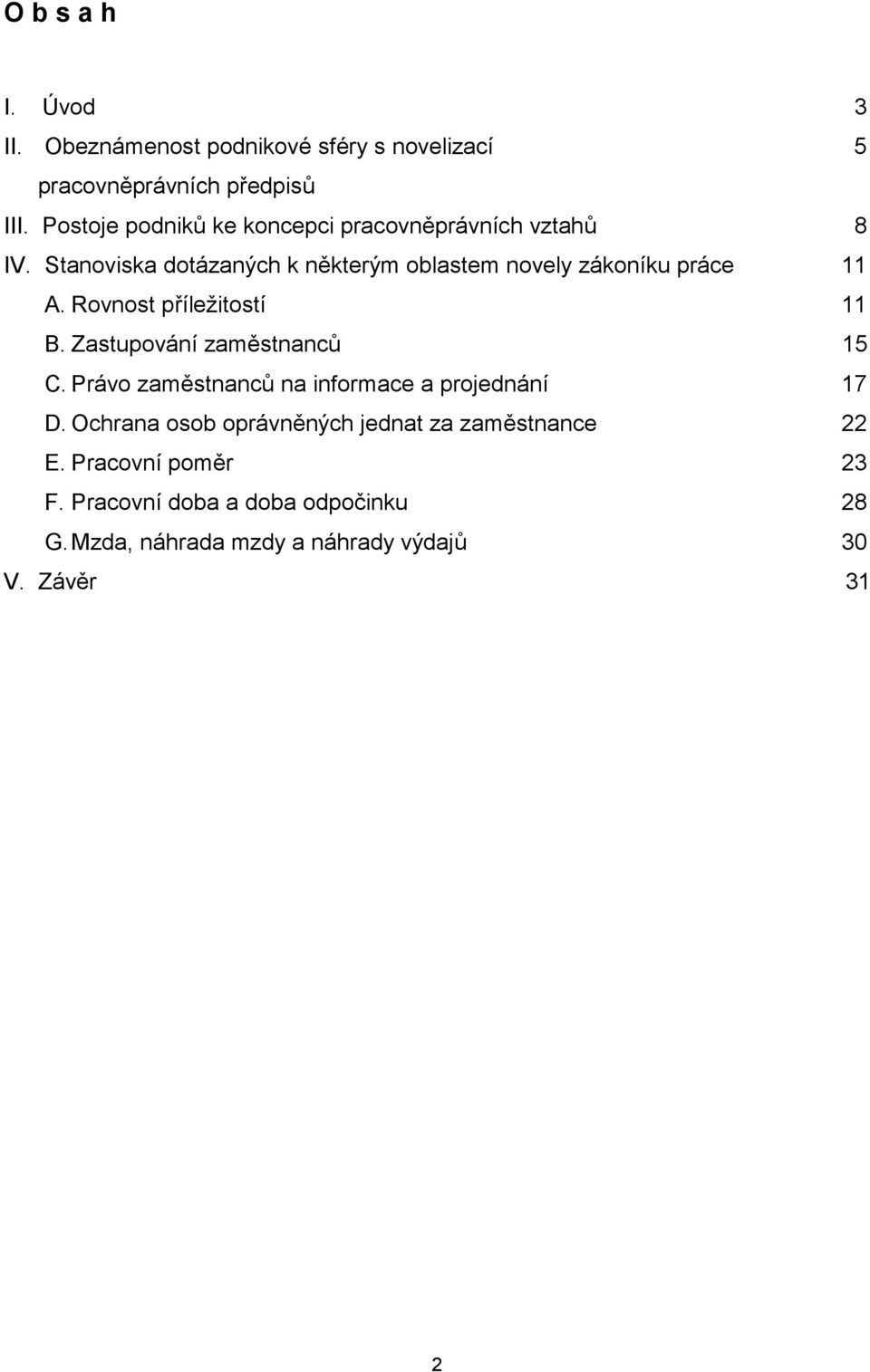 Stanoviska dotázaných k některým oblastem novely zákoníku práce 11 A. Rovnost příležitostí 11 B.