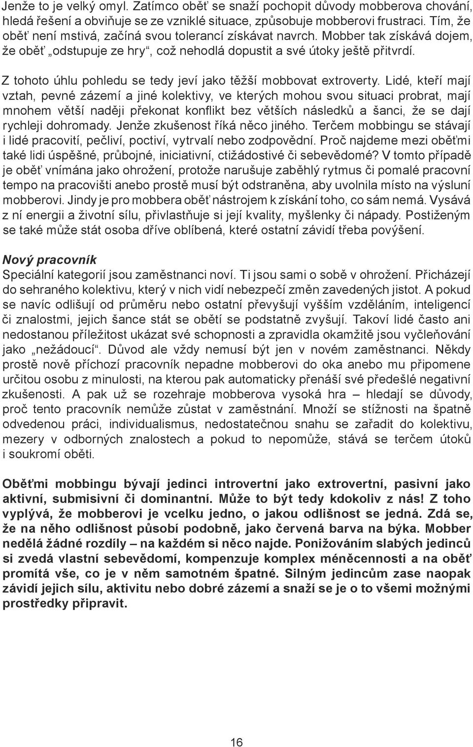 Z tohoto úhlu pohledu se tedy jeví jako těžší mobbovat extroverty.