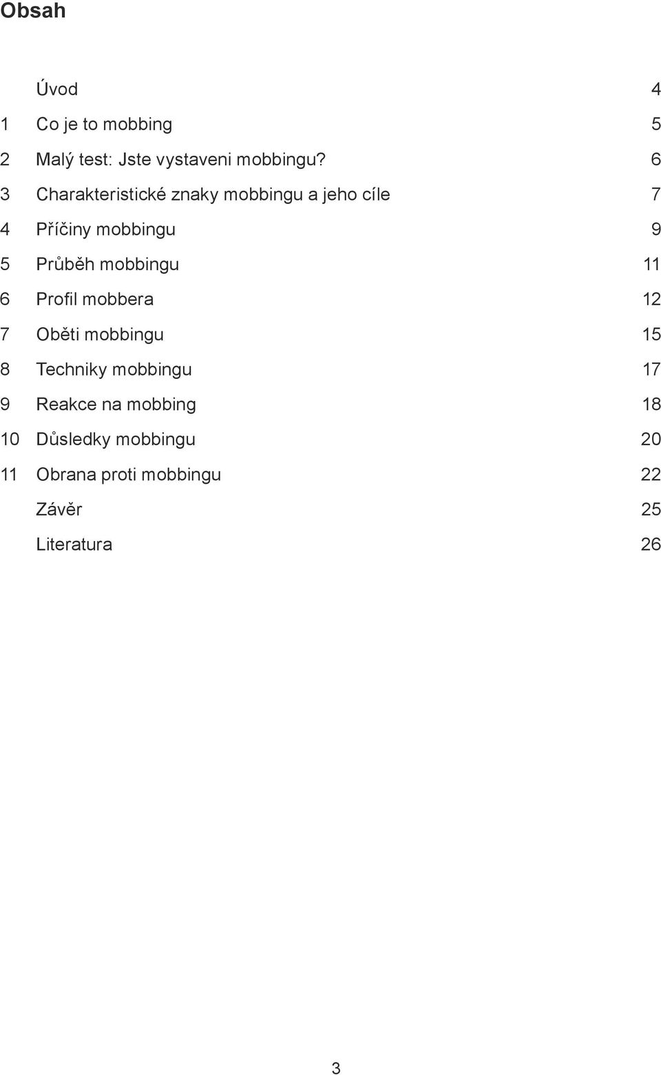mobbingu 11 6 Profi l mobbera 12 7 Oběti mobbingu 15 8 Techniky mobbingu 17 9