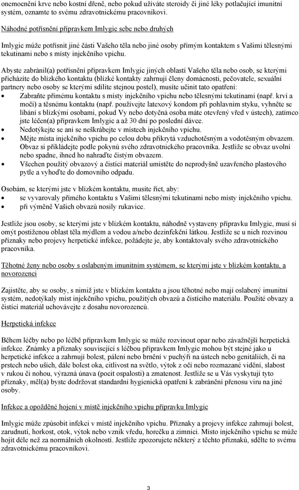 Abyste zabránil(a) potřísnění přípravkem Imlygic jiných oblastí Vašeho těla nebo osob, se kterými přicházíte do blízkého kontaktu (blízké kontakty zahrnují členy domácnosti, pečovatele, sexuální