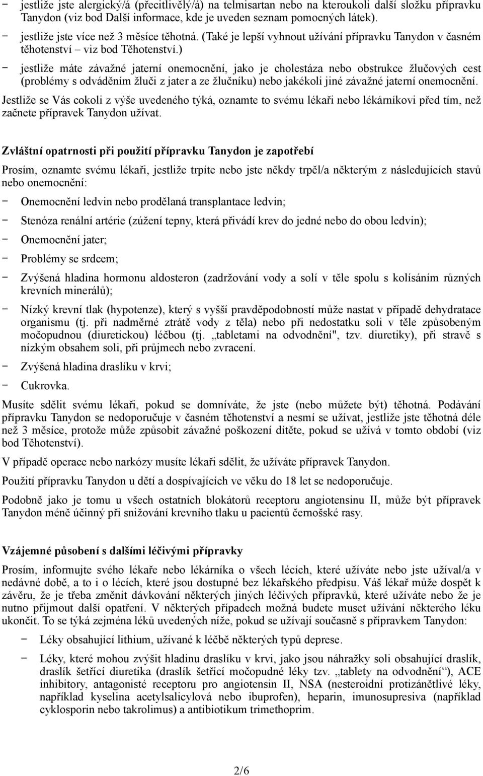 ) jestliže máte závažné jaterní onemocnění, jako je cholestáza nebo obstrukce žlučových cest (problémy s odváděním žluči z jater a ze žlučníku) nebo jakékoli jiné závažné jaterní onemocnění.