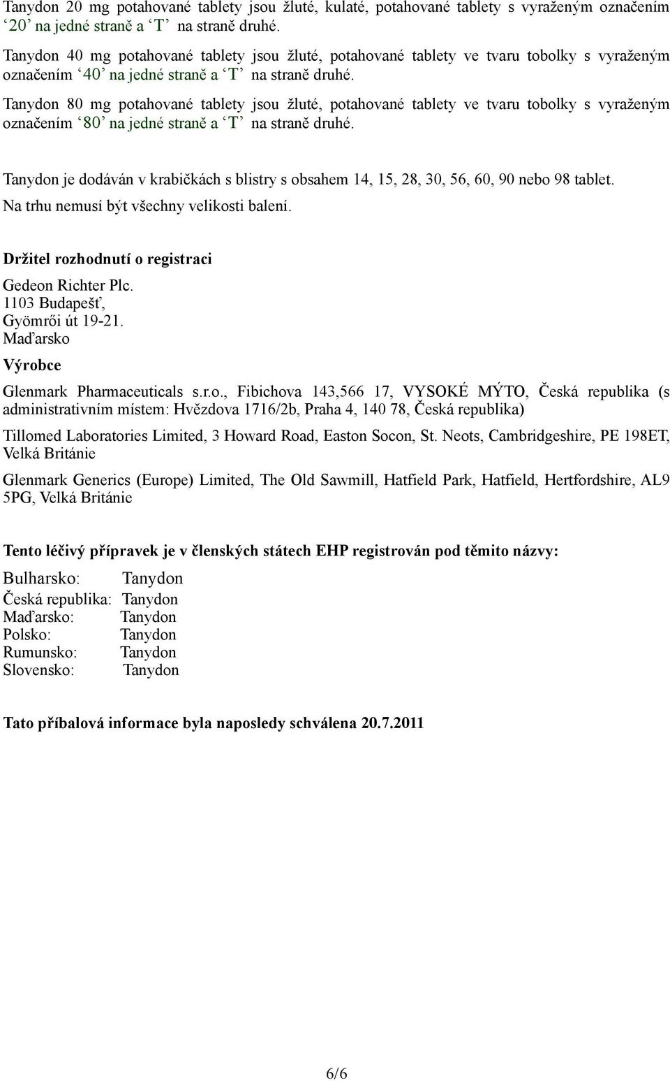 Tanydon 80 mg potahované tablety jsou žluté, potahované tablety ve tvaru tobolky s vyraženým označením 80 na jedné straně a T na straně druhé.