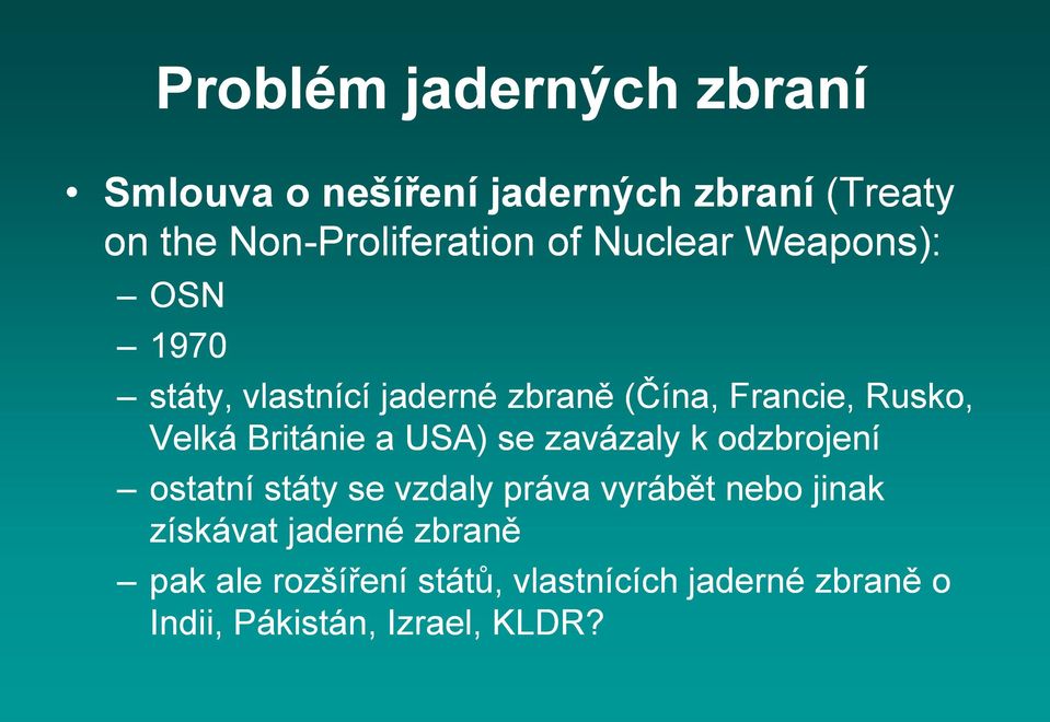 Británie a USA) se zavázaly k odzbrojení ostatní státy se vzdaly práva vyrábět nebo jinak