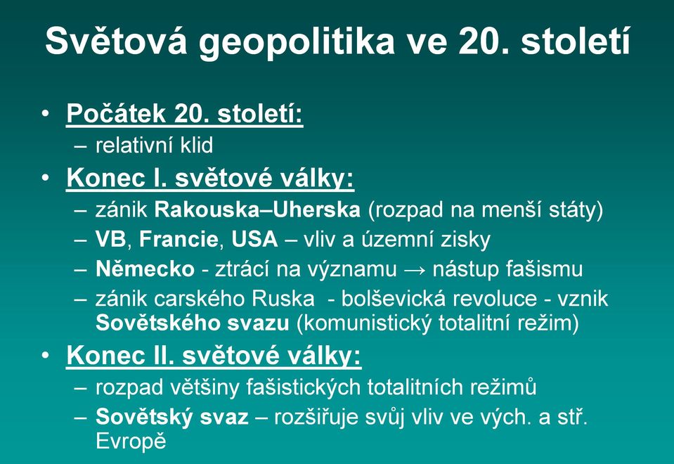 ztrácí na významu nástup fašismu zánik carského Ruska - bolševická revoluce - vznik Sovětského svazu