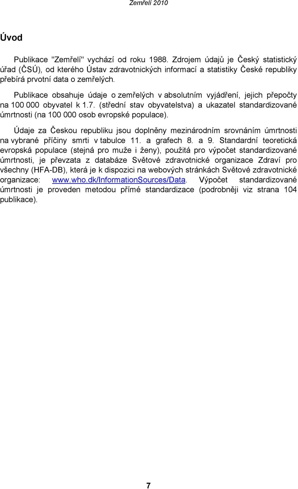 (střední stav obyvatelstva) a ukazatel standardizované úmrtnosti (na 100 000 osob evropské populace).