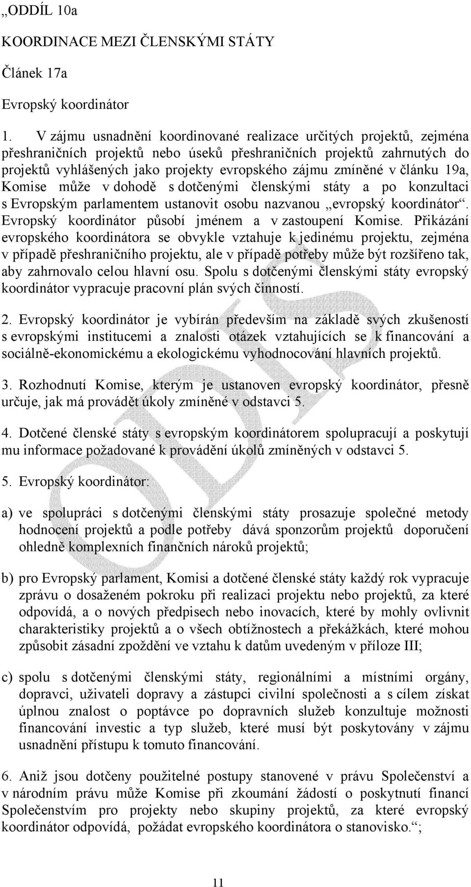 zmíněné v článku 19a, Komise může v dohodě s dotčenými členskými státy a po konzultaci s Evropským parlamentem ustanovit osobu nazvanou evropský koordinátor.