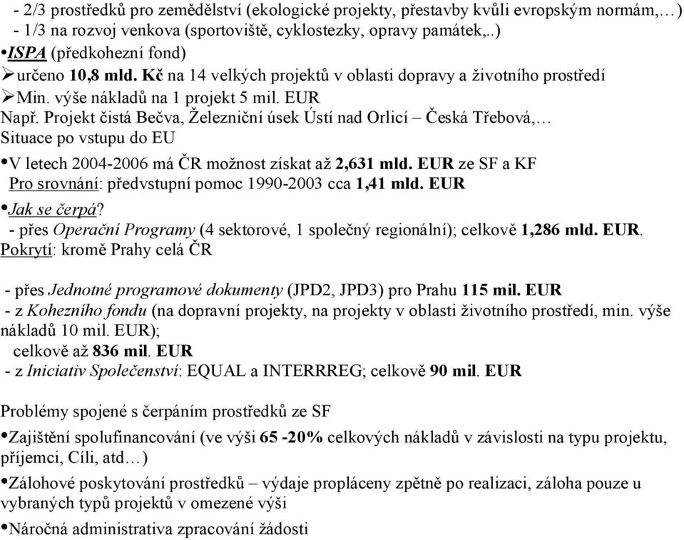 Projekt čistá Bečva, Železniční úsek Ústí nad Orlicí Česká Třebová, Situace po vstupu do EU V letech 2004-2006 má ČR možnost získat až 2,631 mld.