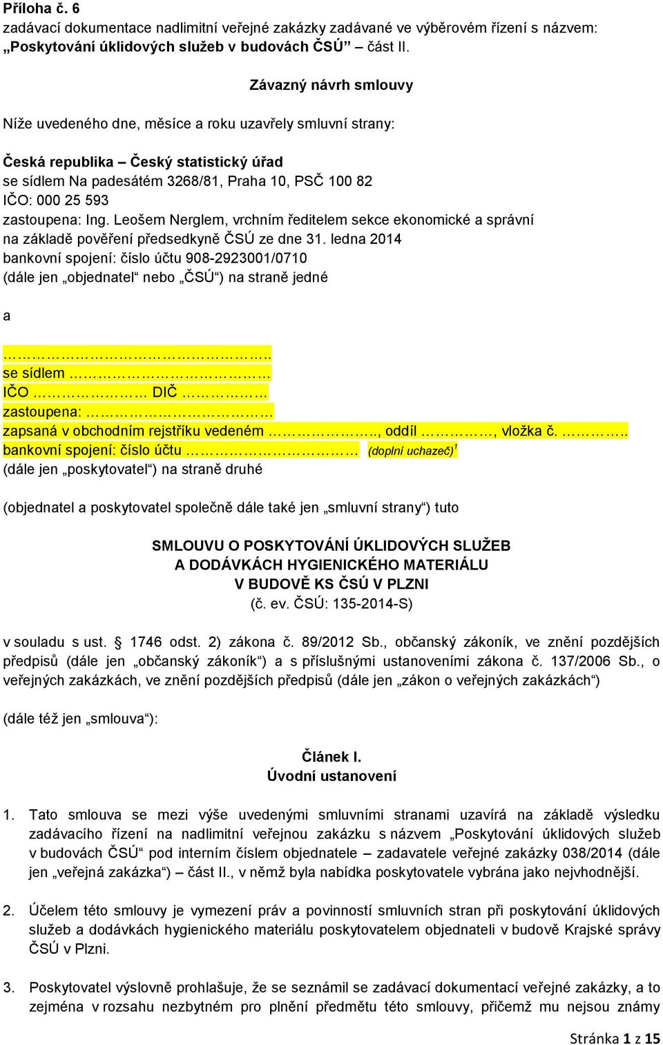 zastoupena: Ing. Leošem Nerglem, vrchním ředitelem sekce ekonomické a správní na základě pověření předsedkyně ČSÚ ze dne 31.