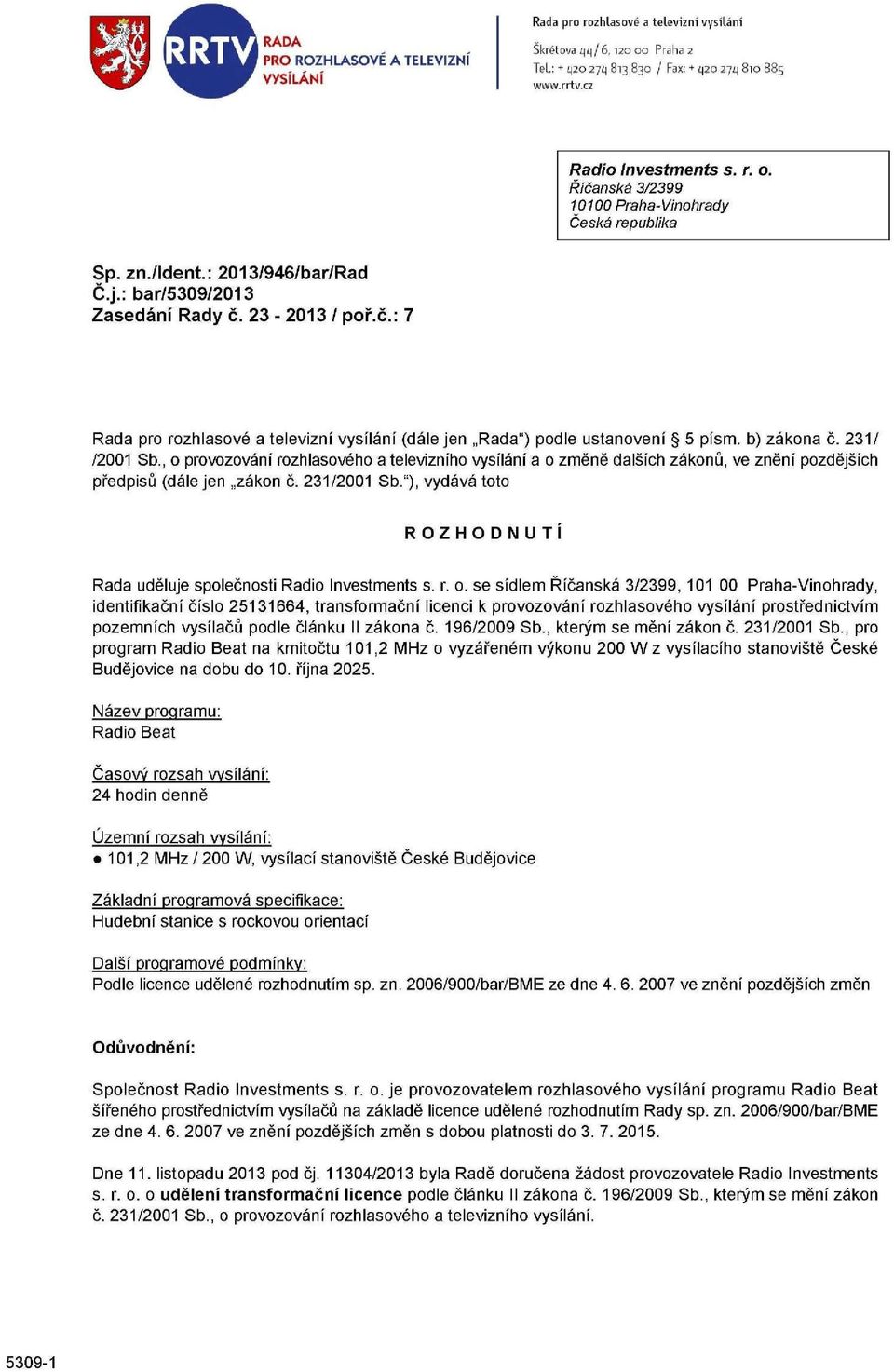 , o provozování rozhlasového a televizního vysílání a o změně dalších zákonů, ve znění pozdějších předpisů (dále jen zákon č. 231/2001 Sb.