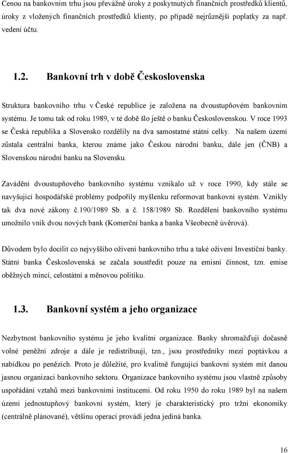 V roce 1993 se Česká republika a Slovensko rozdělily na dva samostatné státní celky.