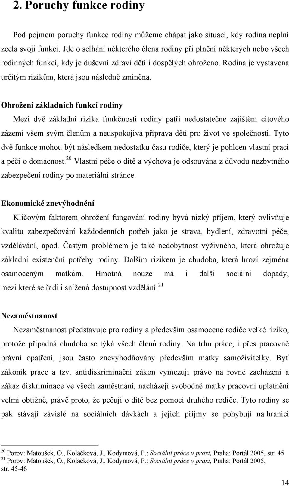 Rodina je vystavena určitým rizikům, která jsou následně zmíněna.