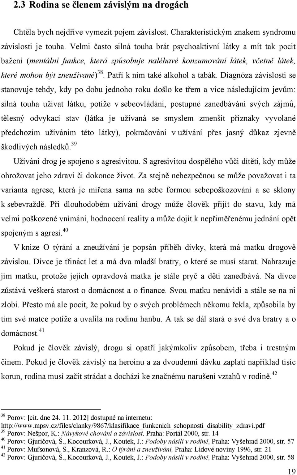 Patří k nim také alkohol a tabák.