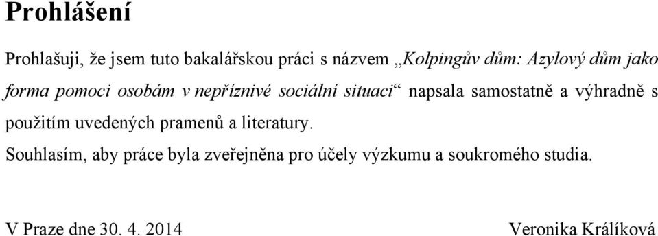 samostatně a výhradně s pouţitím uvedených pramenů a literatury.